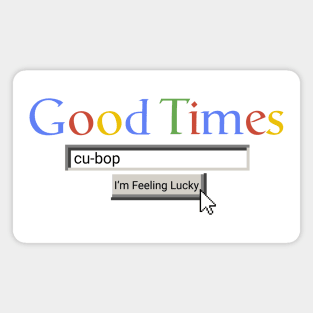 Good Times Cu-Bop Magnet